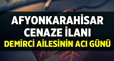 Afyon Cenaze İlanı: Demirci Ailesinin Acı Günü