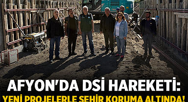 Afyon'da DSİ Hareketi: Yeni Projelerle Şehir Koruma Altında!
