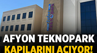 Afyon Teknopark Kapılarını Açıyor!