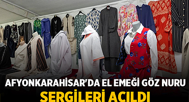Afyonkarahisar'da El Emeği Göz Nuru Sergileri Açıldı