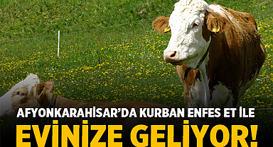 Afyonkarahisar'da Kurban Enfes Et ile Evinize Geliyor