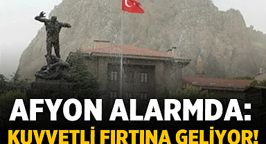 Afyon Alarmda: Kuvvetli Fırtına Geliyor!