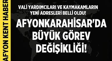 Afyonkarahisar'da Büyük Görev Değişikliği: Vali Yardımcıları ve Kaymakamların Yeni Adresleri Belli Oldu!