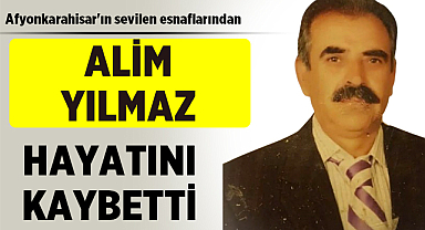 Afyonkarahisar'ın sevilen esnaflarından Alim Yılmaz vefat etti