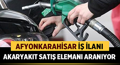 Afyonkarahisar İş İlanı: Akaryakıt Satış Elemanı Aranıyor
