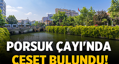 Eskişehir Porsuk Çayı Kıyısında Erkek Cesedi Bulundu