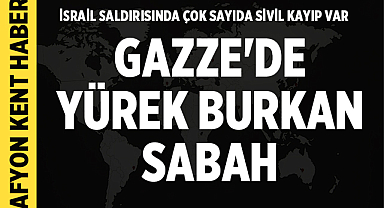 Gazze'de Yürek Burkan Sabah: İsrail Saldırısında Çok Sayıda Sivil Kayıp Var