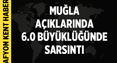Gece Yarısı Korkutan Deprem! Muğla Açıklarında 6.0 Büyüklüğünde Sarsıntı: İşte Detaylar