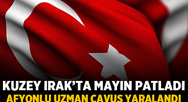 Kuzey Irak’ta Mayın Patladı: Afyonkarahisarlı Uzman Çavuş Yaralandı
