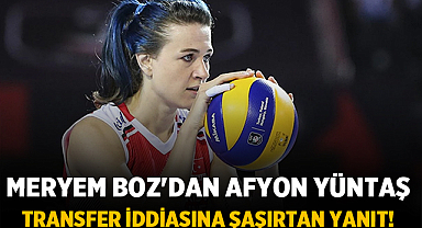 Meryem Boz'dan Afyon Yüntaş Transfer İddiasına Şaşırtan Yanıt!