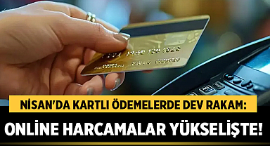 Nisan'da Kartlı Ödemelerde Dev Rakam: Online Harcamalar Yükselişte!
