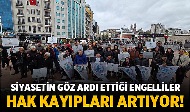 Siyasetin Göz Ardı Ettiği Engelliler: Hak Kayıpları Artıyor!