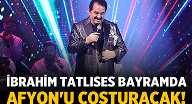 İbrahim Tatlıses Bayramda Afyon'u Coşturacak!