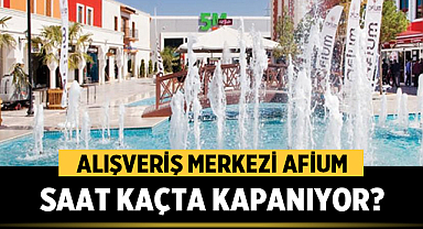 Afium kaçta kapanıyor?