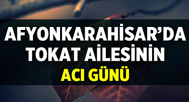 Afyon Cenaze İlanları: Tokat Ailesinin Acı Günü