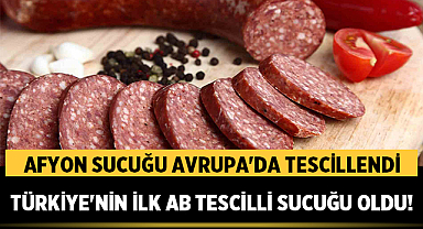 Afyon Sucuğu Avrupa'da Tescillendi: Türkiye'nin İlk AB Tescilli Sucuğu Oldu!