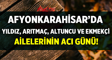 Afyonkarahisar'da Bugün Hayatını Kaybedenler