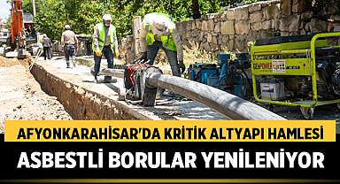 Afyonkarahisar'da Kritik Altyapı Hamlesi: Asbestli Borular Yenileniyor