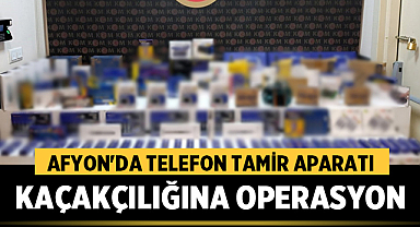 Afyonkarahisar'da Telefon Tamir Aparatı Kaçakçılığına Operasyon Düzenlendi