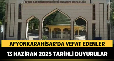 Afyonkarahisar'da Vefat Edenler: 13 Haziran 2025 Tarihli Cenaze Duyuruları