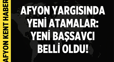 Afyonkarahisar'da Yeni Başsavcı Belli Oldu