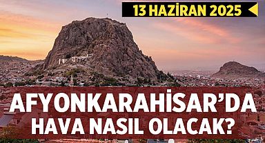 Afyonkarahisar ve Bölgede Hafta Sonu Hava Durumu Nasıl Olacak?