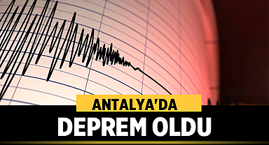 Antalya'da Gece Yarısı Deprem Oldu: Sarsıntı Hissedildi