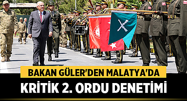 Bakan Güler'den Malatya'da Kritik 2. Ordu Denetimi