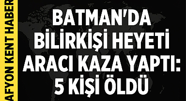 Batman'da Bilirkişi Heyeti Aracı Kaza Yaptı: 5 Kişi Hayatını Kaybetti
