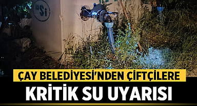 Çay Belediyesi'nden Çiftçilere Kritik Su Uyarısı: