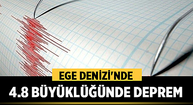 Ege Denizi'nde 4.8 Büyüklüğünde Deprem Oldu