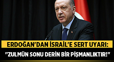 Erdoğan'dan İsrail'e Sert Uyarı: