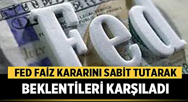 Fed Faiz Kararını Sabit Tutarak Beklentileri Karşıladı: İşte Detaylar