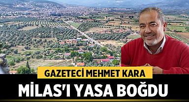 Gazeteci Mehmet Kara Milas'ı Yasa Boğdu