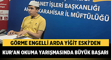 Görme Engelli Arda Yiğit Eski'den Kur'an Okuma Yarışmasında Büyük Başarı