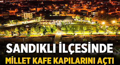 Sandıklı Millet Kafe Kapılarını Açtı, İlçenin Sosyal Yaşamı Canlandı!
