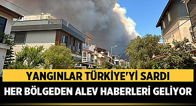 Yangınlar Türkiye'yi Sardı: Neredeyse Her Bölgeden Alev Haberleri Geliyor