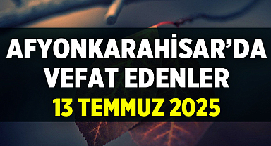 13 Temmuz 2025 Tarihli Afyon Cenaze İlanları