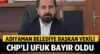 Adıyaman Belediye Başkan Vekili CHP'li Ufuk Bayır Oldu