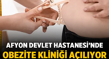 Afyon Devlet Hastanesi’nde Obezite Kliniği Açılıyor: 30 Temmuz’da Hizmete Başlıyor