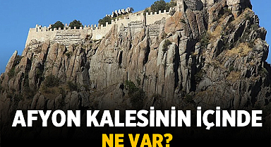 Afyon Kalesinin içinde ne var?