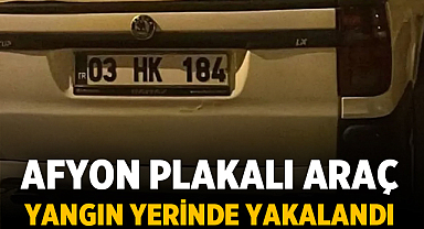 Afyon Plakalı Araç Yangın Yerinde Yakalandı: Şüpheli Gözaltında