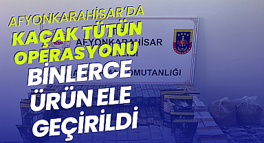 Afyonkarahisar'da Kaçak Tütün Operasyonu