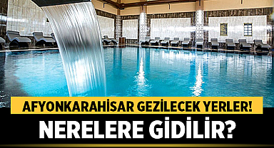 Afyonkarahisar Gezilecek Yerler! Afyonkarahisar'da Nerelere Gidilir? Afyonkarahisar Gezi Rehberi 2025