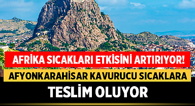Afyonkarahisar Kavurucu Sıcaklara Teslim Oluyor: Afrika Sıcakları Etkisini Artırıyor!