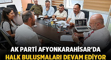 AK Parti Afyonkarahisar'da Halk Buluşmaları Devam Ediyor