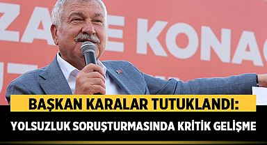 Başkan Karalar Tutuklandı: Yolsuzluk Soruşturmasında Kritik Gelişme