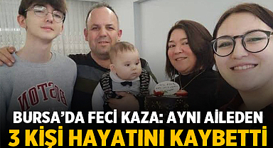 Bursa’da Feci Kaza: Aynı Aileden 3 Kişi Hayatını Kaybetti