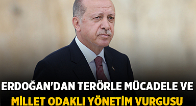 Cumhurbaşkanı Erdoğan'dan Terörle Mücadele ve Millet Odaklı Yönetim Vurgusu