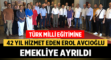 Eğitim Camiasının Sevilen İsmi Erol Avcıoğlu Emekliye Ayrıldı